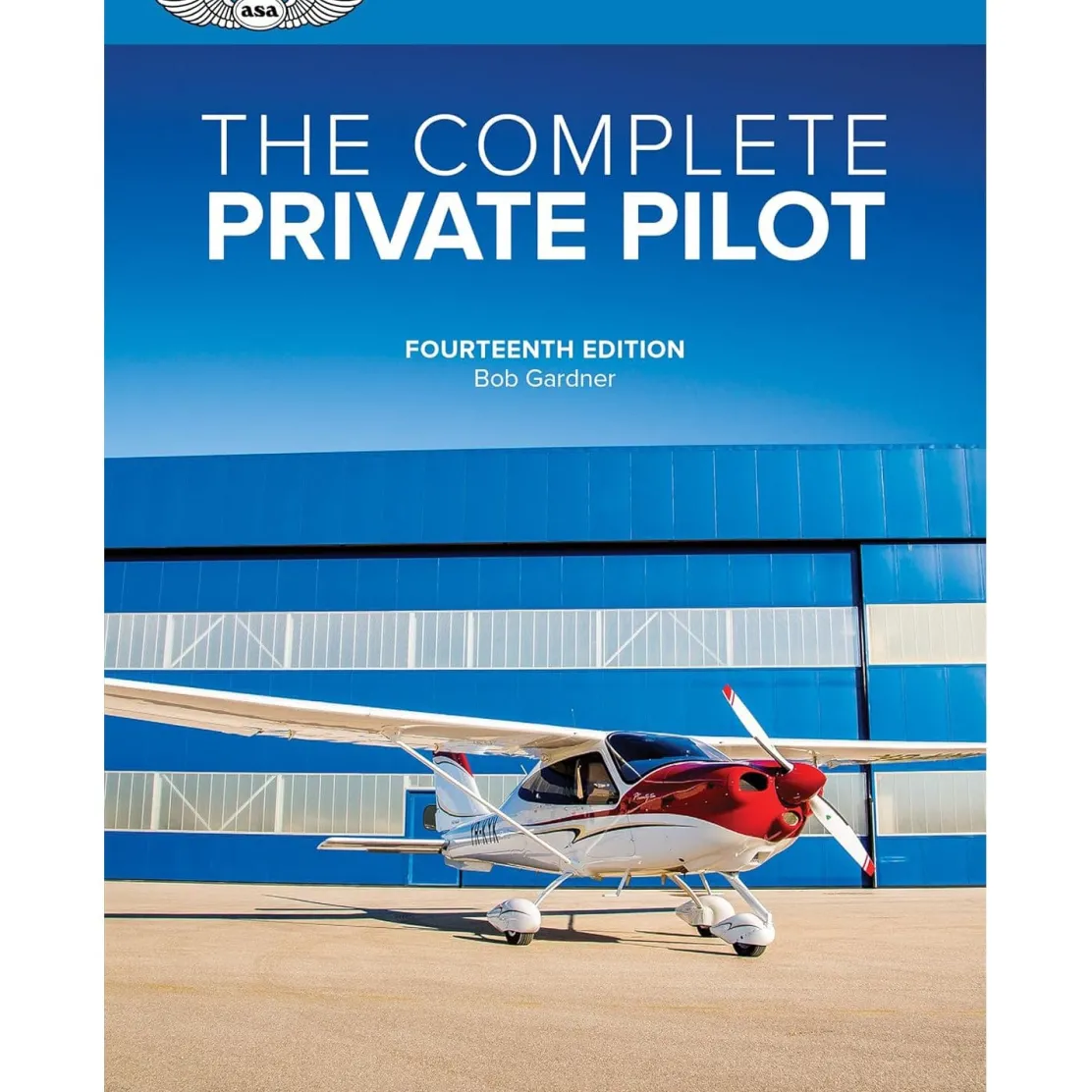ASA The Complete Private Pilot 14th Edition: Bob Gardner's Expert Guidance and FAA Test Prep